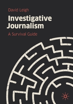 Investigative Journalism: A Survival Guide by David Leigh