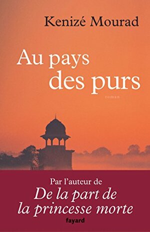 Au pays des purs by Kenizé Mourad