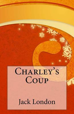 Charley's Coup by Jack London