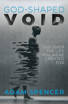 God-Shaped Void: Discover The Life You Were Created For. by Adam Spencer