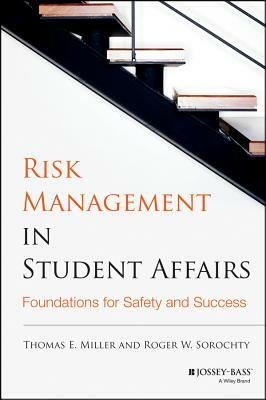 Risk Management in Student Affairs: Foundations for Safety and Success by Roger W. Sorochty, Thomas E. Miller