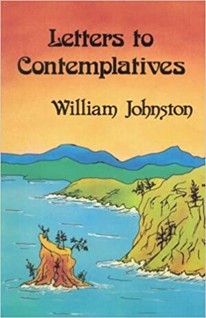 Letters To Contemplatives by William Johnston