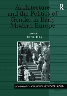 Architecture and the Politics of Gender in Early Modern Europe by 