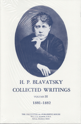 Collected Writings of H. P. Blavatsky, Vol. 3 by H. P. Blavatsky