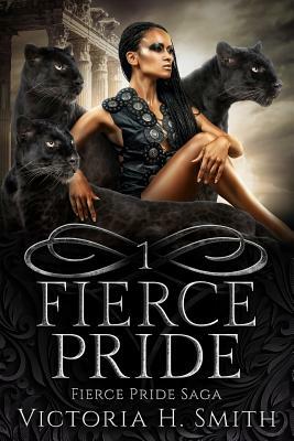 Fierce Pride Saga by Victoria H. Smith