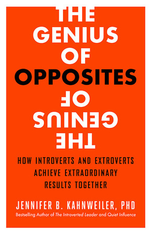 The Genius of Opposites: How Introverts and Extroverts Achieve Extraordinary Results Together by Jennifer B. Kahnweiler