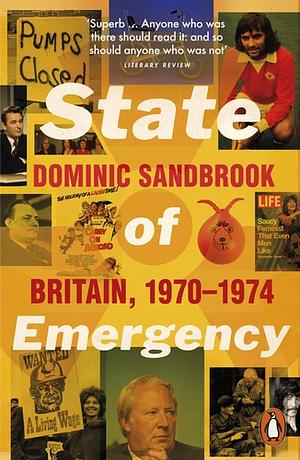 State of Emergency: Britain, 1970-1974 by Dominic Sandbrook