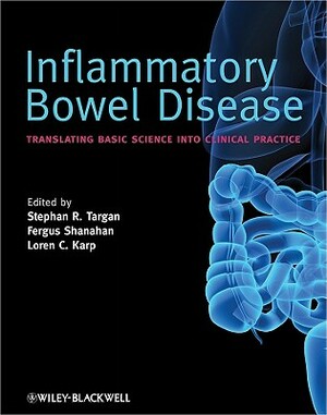 Inflammatory Bowel Disease: Translating Basic Science Into Clinical Practice by Stephan R. Targan, Fergus Shanahan, Loren C. Karp