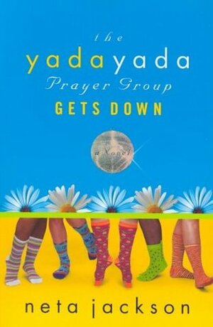 The Yada Yada Prayer Group Gets Down by Neta Jackson