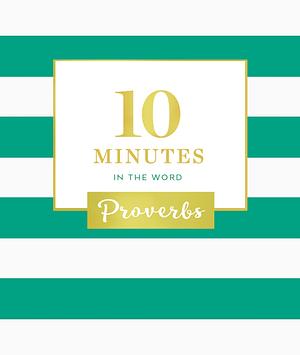 10 Minutes in the Word, Proverbs: A Short Journey Through Proverbs by Zondervan, Zondervan