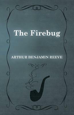 The Firebug by Arthur Benjamin Reeve