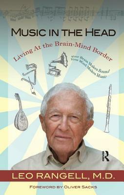 Music in the Head: Living at the Brain-Mind Border by Leo Rangell