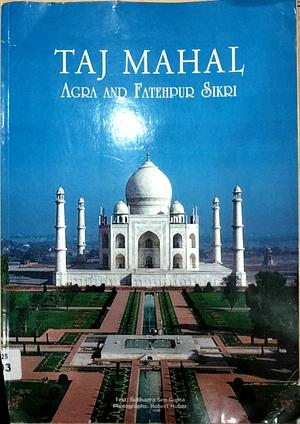 Taj Mahal Agra And Fatehpur Sikri by Subhadra Sen Gupta