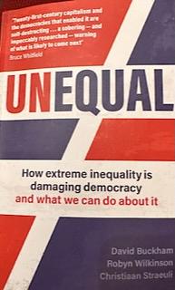 Unequal: How Extreme, and Worsening, Inequality Is Damaging Democracy, and What We Can Do about It by Robyn Wilkinson, David Buckman, Christiaan Straeuli