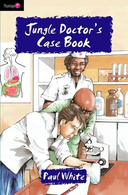 Jungle Doctor's Case Book by Paul White