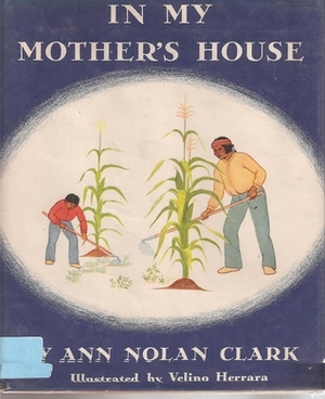 In My Mother's House by Ann Nolan Clark, Velino Herrara