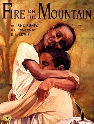 Fire on the Mountain by Jane Kurtz, E.B. Lewis
