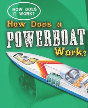 How Does a Powerboat Work? by Sarah Eason