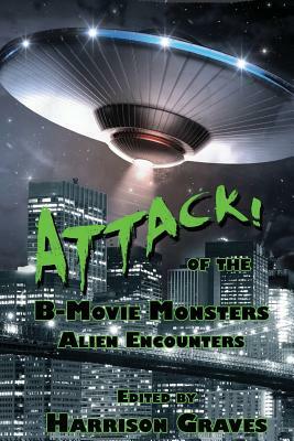 ATTACK! of the B-Movie Monsters: Alien Encounters by Steph Minns, James Park