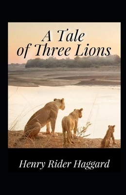 A Tale of Three Lions Illustrated by H. Rider Haggard