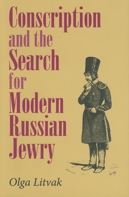Conscription and the Search for Modern Russian Jewry by Olga Litvak