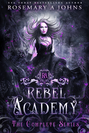 Rebel Academy:  The Complete Series by Rosemary A. Johns