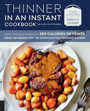 Thinner in an Instant Cookbook Revised and Expanded: Great-Tasting Dinners with 350 Calories or Fewer from the Instant Pot or Other Electric Pressure by Nancy S. Hughes