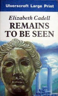 Remains to Be Seen by Elizabeth Cadell