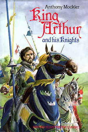 King Arthur and his Knights by Anthony Mockler, Nick Harris