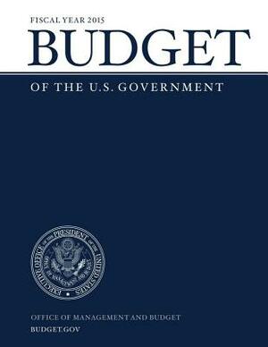 Budget of the U.S. Government Fiscal Year 2015 by Office of Management and Budget