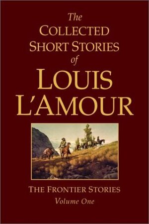 The Collected Short Stories of Louis l'Amour, Volume 1: Frontier Stories by Louis L'Amour