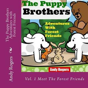 The Puppy Brothers Adventures with Forest Friends - Children's Picture Book for ages 3 to 8 by Andy Rogers