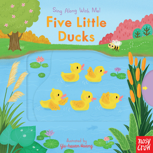 Five Little Ducks: Sing Along with Me! by Nosy Crow