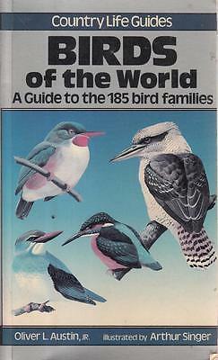 Country Life Guide to Birds of the World: Guide to the 185 Bird Families by Oliver L. Austin Jr., Arthur Singer