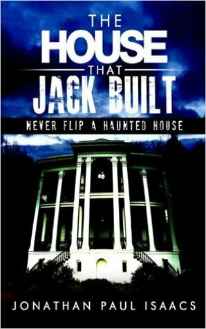 The House That Jack Built: A Humorous Haunted House Fiasco by Jonathan Paul Isaacs