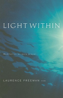 Light Within: Meditiation: Prayer That Transforms by Laurence Freeman