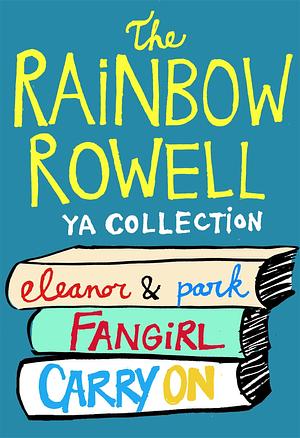 The Rainbow Rowell YA Collection: Eleanor & Park, Fangirl, Carry On by Rainbow Rowell, Rainbow Rowell