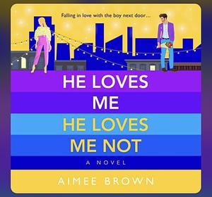 He Loves Me, He Loves Me Not by Aimee Brown