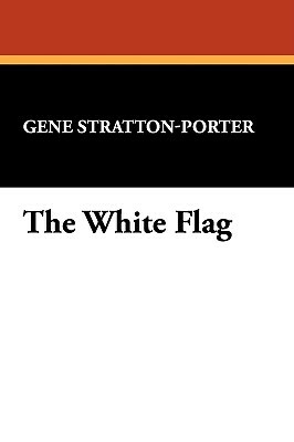 The White Flag by Gene Stratton-Porter