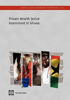 Private Health Sector Assessment in Ghana by Stephanie Sealy, Marty Makinen, The World Bank