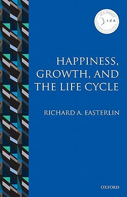 Happiness, Growth, and the Life Cycle by Richard A. Easterlin