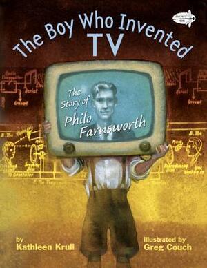 The Boy Who Invented TV: The Story of Philo Farnsworth by Kathleen Krull