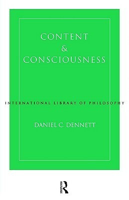 Content and Consciousness (International Library of Philosophy & Scientific Method) by Daniel C. Dennett