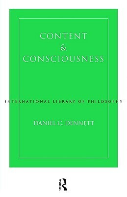 Content and Consciousness (International Library of Philosophy & Scientific Method) by Daniel C. Dennett