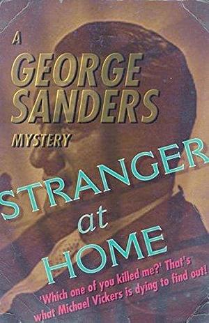 Stranger At Home: A George Sanders Mystery by George Sanders, George Sanders