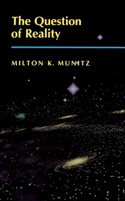 The Question of Reality by Milton K. Munitz