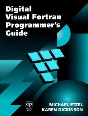 Digital Visual FORTRAN Programmer's Guide by Michael Etzel, Karen Dickinson