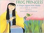 The Frog Princess: A Tlingit Legend from Alaska by Eric A. Kimmel