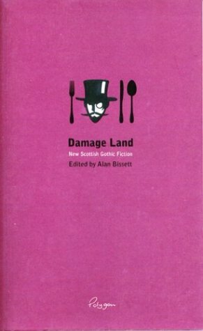 Damage Land: New Scottish Gothic Fiction by Alan Bissett