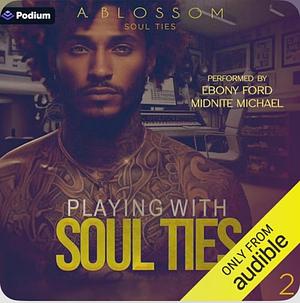 Playing with Soul Ties by A. Blossom